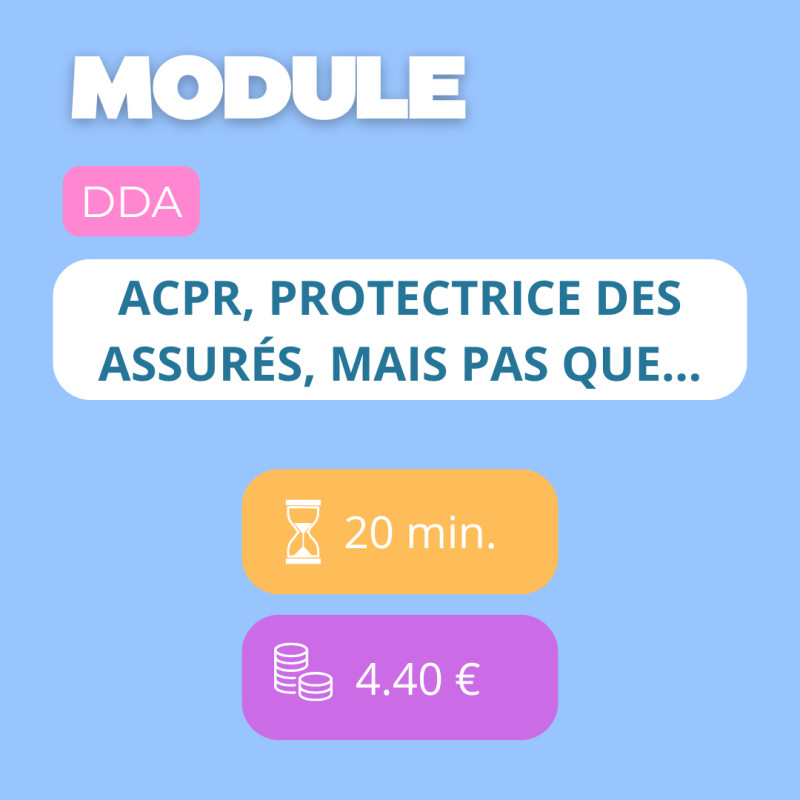 Module - ACPR, protectrice des assurés, mais pas que... (DDA)
