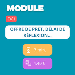 Module - Offre de prêt, délai de réflexion… (DCI)
