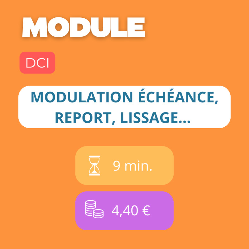 Module - Modulation échéance, report, lissage… (DCI)