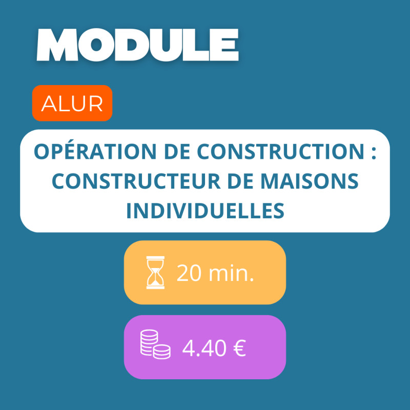 Module - Opération de construction : Constructeur de maisons individuelles (ALUR)