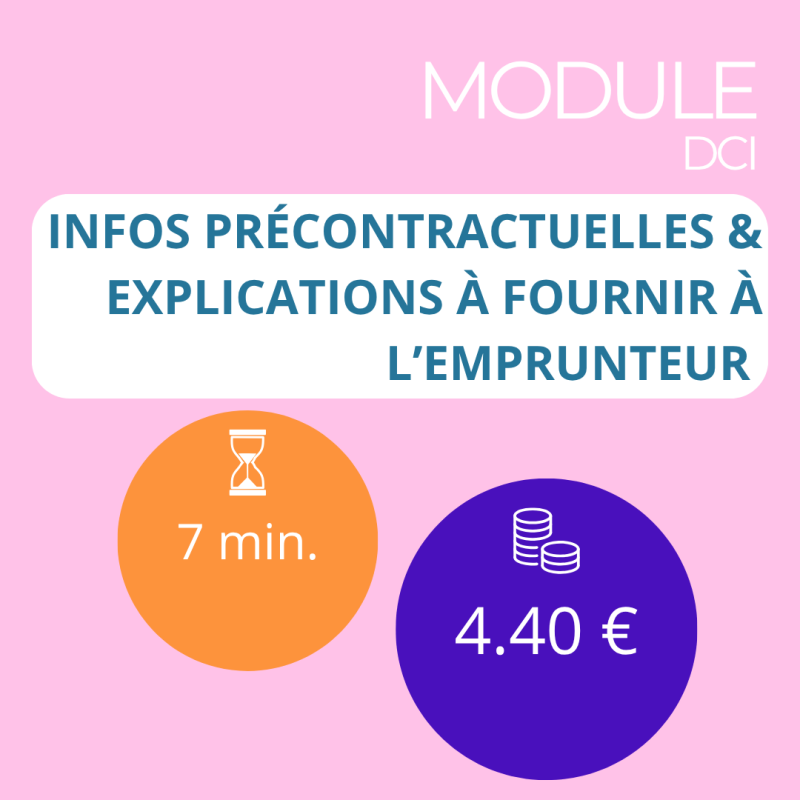 Module - Infos précontractuelles & explications à fournir à l’emprunteur (DCI) Module - Infos précontractuelles & explications à fournir à l’emprunteur (DCI)