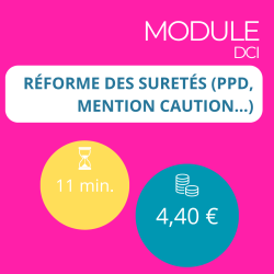 Module - Réforme des suretés (PPD, mention caution…) (DCI)